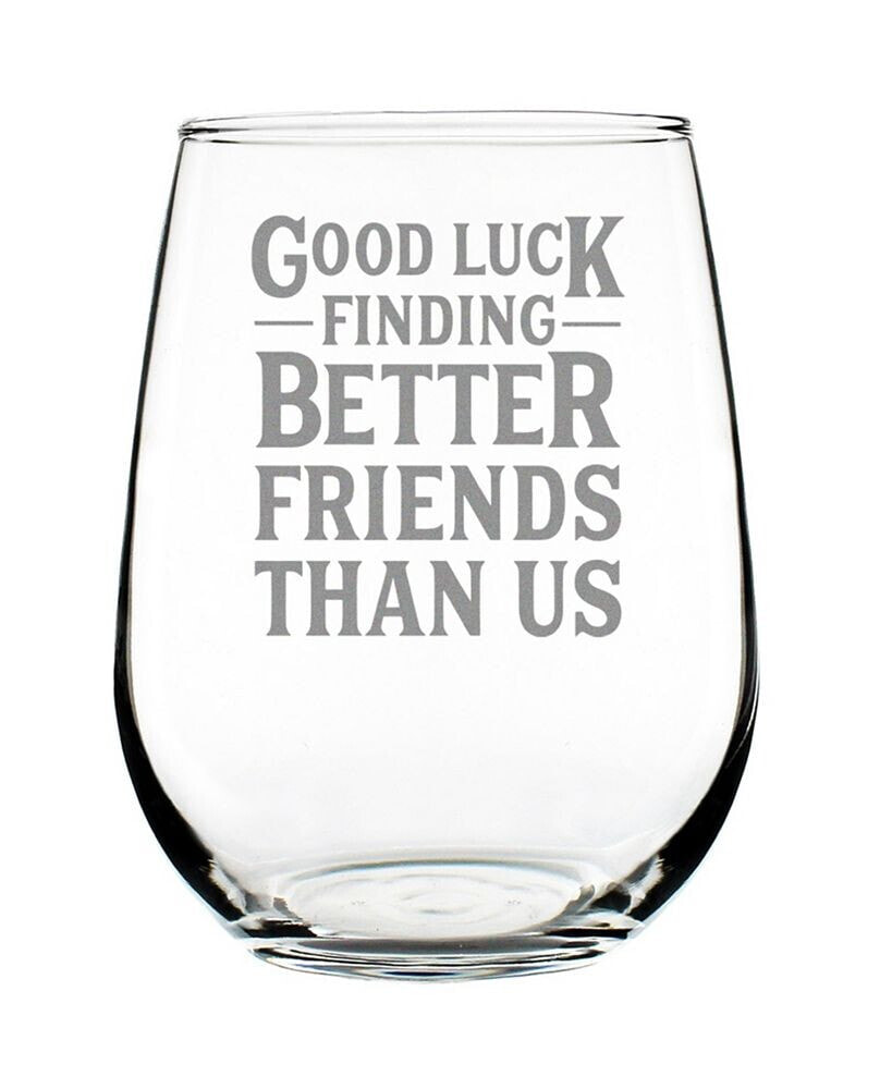 Bevvee good Luck Finding Better Friends than us Friends Leaving Gifts Stem Less Wine Glass, 17 oz