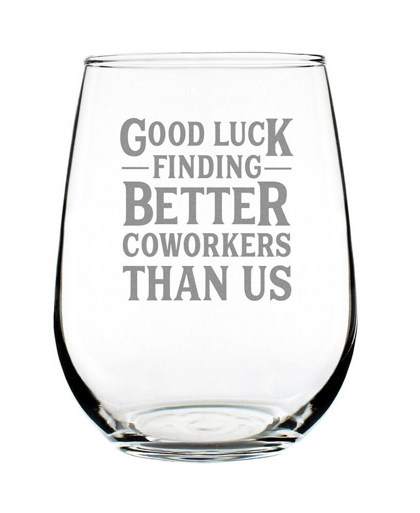 Bevvee good Luck Finding Better Coworkers than us Coworkers Leaving Gifts Stem Less Wine Glass, 17 oz