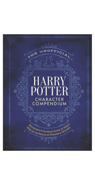 The Unofficial Harry Potter Character Compendium- MuggleNet's Ultimate Guide to Who's Who in the Realm of Wizards and Witches by MuggleNet