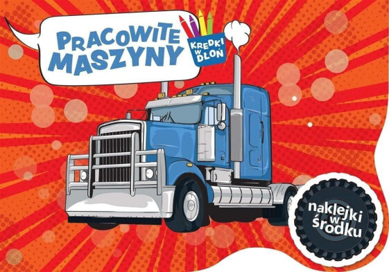 Kredki w dłoń. Pracowite maszyny