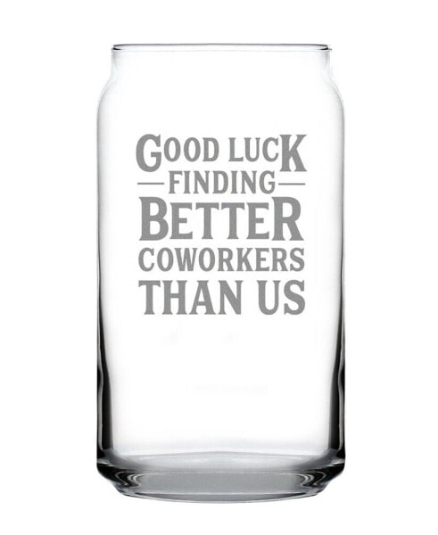 Good Luck Finding Better Coworkers than us Coworkers Leaving Gifts Beer Can Pint Glass, 16 oz