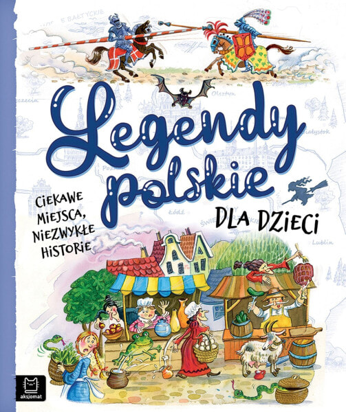 Aksjomat Książeczka Legendy polskie dla dzieci. Ciekawe miejsca, niezwykłe historie