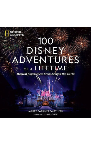 100 Disney Adventures of a Lifetime: Magical Experiences From Around the World by Marcy Smothers