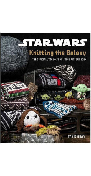 Star Wars- Knitting the Galaxy- The Official Star Wars Knitting Pattern Book by Tanis Gray