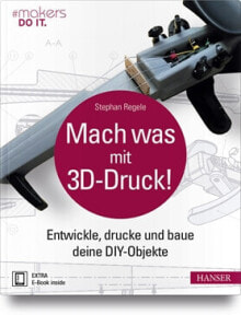 Купить расходные материалы для оргтехники Hanser Verlag: Hanser Verlag "Mach was mit 3D-Druck!" Buch - 373 Seiten inkl. E-Book - Book