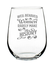 Купить посуда и приборы для сервировки стола Bevvee: Well Behaved Women Rarely Make History Gifts for Women Stem Less Wine Glass, 17 oz