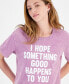 Juniors' I Hope Something Good Happens To You Graphic T-Shirt