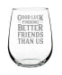 Фото #1 товара Good Luck Finding Better Friends than us Friends Leaving Gifts Stem Less Wine Glass, 17 oz