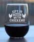 Life is Better with Chickens Funny Chicken Gifts Stem Less Wine Glass, 17 oz