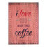 Schild I love you more than coffee