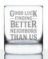 Фото #1 товара Good Luck Finding Better Neighbors than us Neighbors Moving Gifts Whiskey Rocks Glass, 10 oz